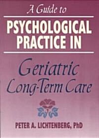 A Guide to Psychological Practice in Geriatric Long-Term Care (Paperback)