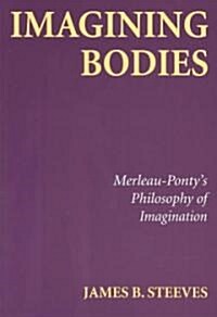 Imagining Bodies: Merleau-Pontys Philosophy of Imagination (Paperback, UK)