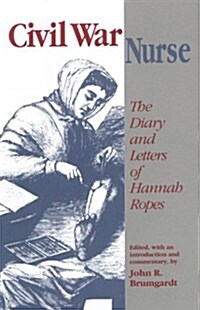 Civil War Nurse: Diary Letters Hannah Ropes (Paperback)