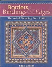 Borders, Bindings & Edges: The Art of Finishing Your Quilt (Paperback)