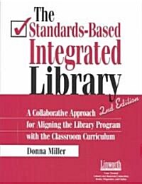 The Standards-Based Integrated Library: A Collaborative Approach for Aligning the Library Program with the Classroom Curriculum (Paperback, 2)