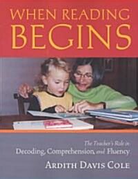 When Reading Begins: The Teachers Role in Decoding, Comprehension, and Fluency (Paperback)