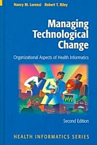 Managing Technological Change: Organizational Aspects of Health Informatics (Hardcover, 2)