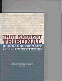 That Eminent Tribunal: Judicial Supremacy and the Constitution (Paperback)