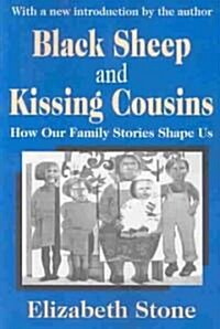Black Sheep and Kissing Cousins : How Our Family Stories Shape Us (Paperback)