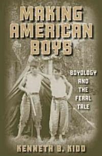 Making American Boys: Boyology and the Feral Tale (Paperback)