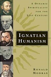 Ignatian Humanism: A Dynamic Spirituality for the 21st Century (Paperback)