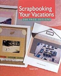 Scrapbooking Your Vacations (Hardcover)