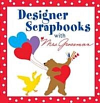 Designer Scrapbooks With Mrs. Grossman (Hardcover)