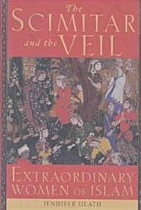 The Scimitar and the Veil: Extraordinary Women of Islam (Hardcover)