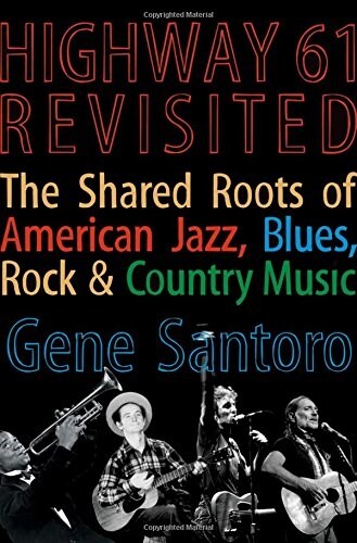Highway 61 Revisited: The Tangled Roots of American Jazz, Blues, Rock, & Country Music (Hardcover)