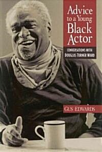 Advice to a Young Black Actor (and Others): Conversations with Douglas Turner Ward (Paperback)