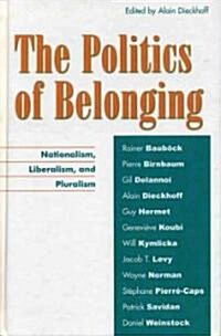 The Politics of Belonging: Nationalism, Liberalism, and Pluralism (Hardcover)