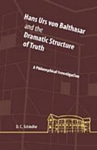 Hans Urs Von Balthasar and the Dramatic Structure of Truth: A Philosophical Investigation (Hardcover)