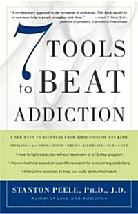 7 Tools to Beat Addiction: A New Path to Recovery from Addictions of Any Kind: Smoking, Alcohol, Food, Drugs, Gambling, Sex, Love (Paperback)