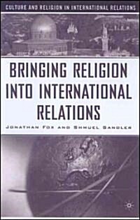 Bringing Religion into International Relations (Hardcover)