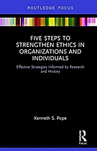 Five Steps to Strengthen Ethics in Organizations and Individuals : Effective Strategies Informed by Research and History (Hardcover)