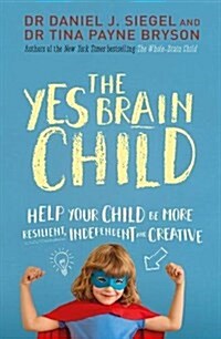 The Yes Brain Child : Help Your Child be More Resilient, Independent and Creative (Paperback)