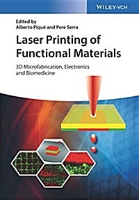 Laser Printing of Functional Materials: 3D Microfabrication, Electronics and Biomedicine (Hardcover)