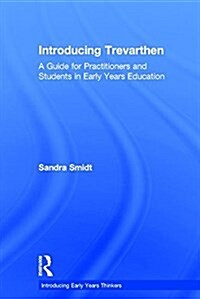 Introducing Trevarthen : A Guide for Practitioners and Students in Early Years Education (Hardcover)