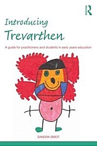 Introducing Trevarthen : A Guide for Practitioners and Students in Early Years Education (Paperback)