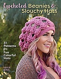 Crocheted Beanies & Slouchy Hats: 31 Patterns for Fun Colorful Hats (Paperback)
