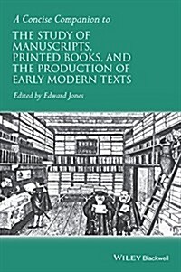 A Concise Companion to the Study of Manuscripts, Printed Books, and the Production of Early Modern Texts: A Festschrift for Gordon Campbell (Paperback)
