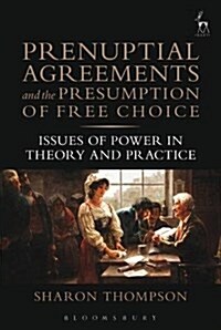 Prenuptial Agreements and the Presumption of Free Choice : Issues of Power in Theory and Practice (Paperback)