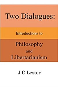 Two Dialogues : Introductions to Philosophy and Libertarianism (Paperback)