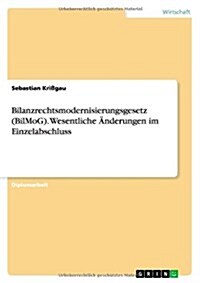 Bilanzrechtsmodernisierungsgesetz (BilMoG). Wesentliche 훞derungen im Einzelabschluss (Paperback)