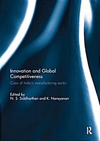 Innovation and Global Competitiveness : Case of Indias Manufacturing Sector (Paperback)