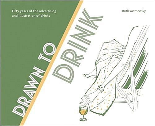 Drawn to Drink: 50 Years of the Advertising and Illustration of Drinks (Paperback)