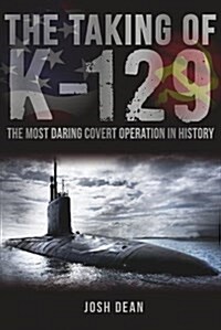 The Taking of K-129 : The Most Daring Covert Operation in History (Hardcover)