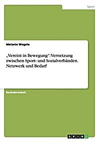 Vereint in Bewegung: Vernetzung zwischen Sport- und Sozialverb?den. Netzwerk und Bedarf (Paperback)