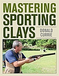 MASTERING SPORTING CLAYS (Hardcover)