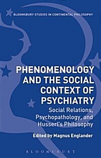 Phenomenology and the Social Context of Psychiatry : Social Relations, Psychopathology, and Husserls Philosophy (Hardcover)