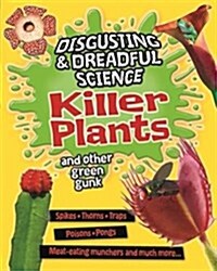 Disgusting and Dreadful Science: Killer Plants and Other Green Gunk (Paperback, Illustrated ed)