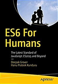 Es6 for Humans: The Latest Standard of JavaScript: Es2015 and Beyond (Paperback)