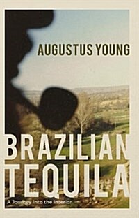 Brazilian Tequila : A Journey into the Interior (Paperback)