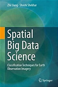 Spatial Big Data Science: Classification Techniques for Earth Observation Imagery (Hardcover, 2017)