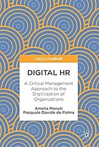 Digital HR: A Critical Management Approach to the Digitilization of Organizations (Hardcover, 2018)