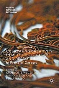 Cultivating Creativity in Methodology and Research: In Praise of Detours (Hardcover, 2018)