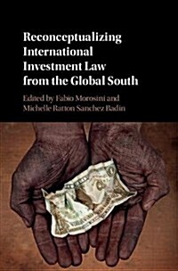 Reconceptualizing International Investment Law from the Global South (Hardcover)