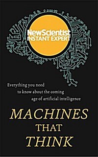 Machines That Think : Everything You Need to Know About the Coming Age of Artificial Intelligence (Paperback)