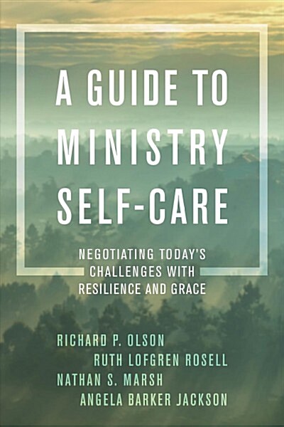 A Guide to Ministry Self-Care: Negotiating Todays Challenges with Resilience and Grace (Hardcover)