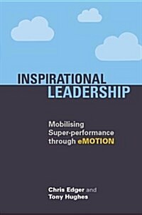 Inspirational Leadership : Mobilising Super-Performance Through Emotion (Paperback)