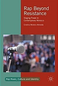 Rap Beyond Resistance: Staging Power in Contemporary Morocco (Hardcover, 2017)