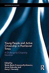 Young People and Active Citizenship in Post-Soviet Times : A Challenge for Citizenship Education (Hardcover)