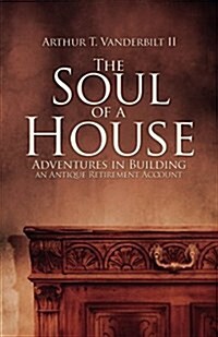 The Soul of a House: Adventures in Building an Antique Retirement Account (Paperback)