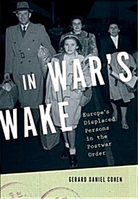In Wars Wake: Europes Displaced Persons in the Postwar Order (Paperback)